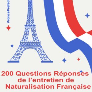 Guide de l'entretien de Naturalisation Française 2025 : 200 Questions Réponses + 55 Questions Bonus