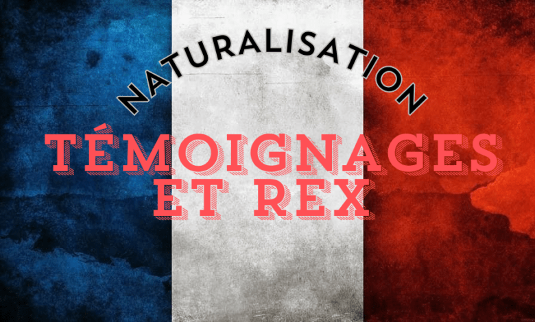 Naturalisation : Témoignages et REX de nouveaux citoyens Français 2024